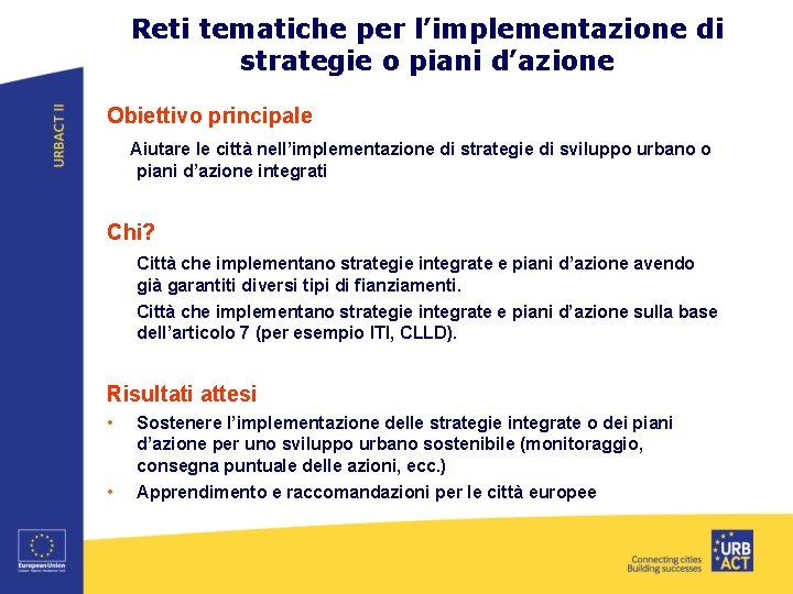 Reti tematiche per l’implementazione di strategie o piani d’azione Obiettivo principale Aiutare le città