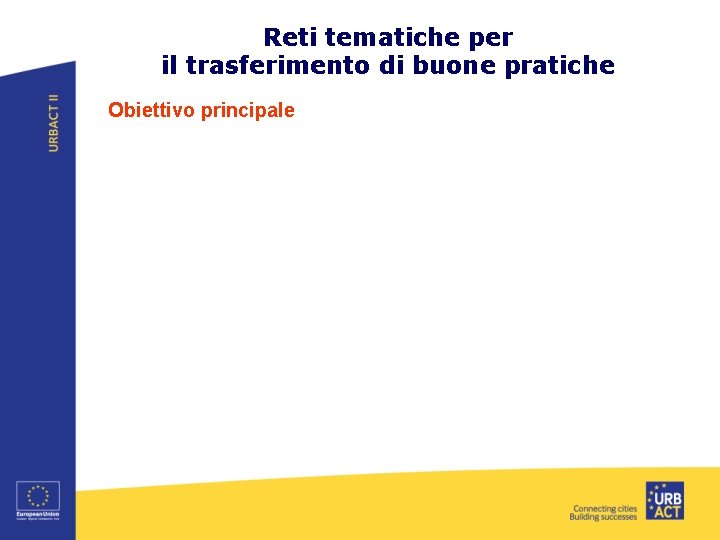 Reti tematiche per il trasferimento di buone pratiche Obiettivo principale 