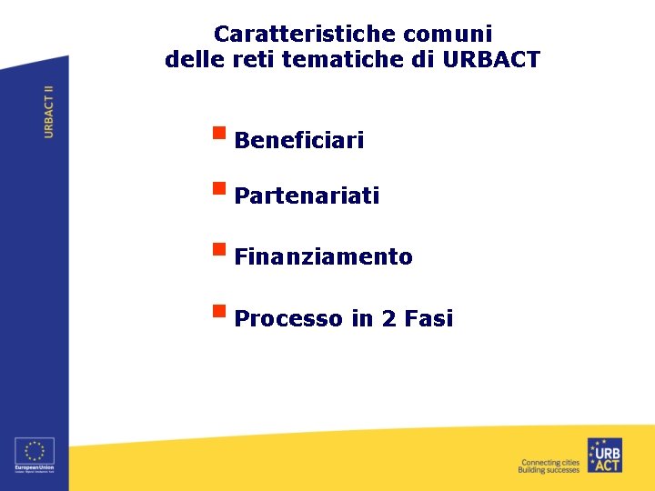 Caratteristiche comuni delle reti tematiche di URBACT § Beneficiari § Partenariati § Finanziamento §