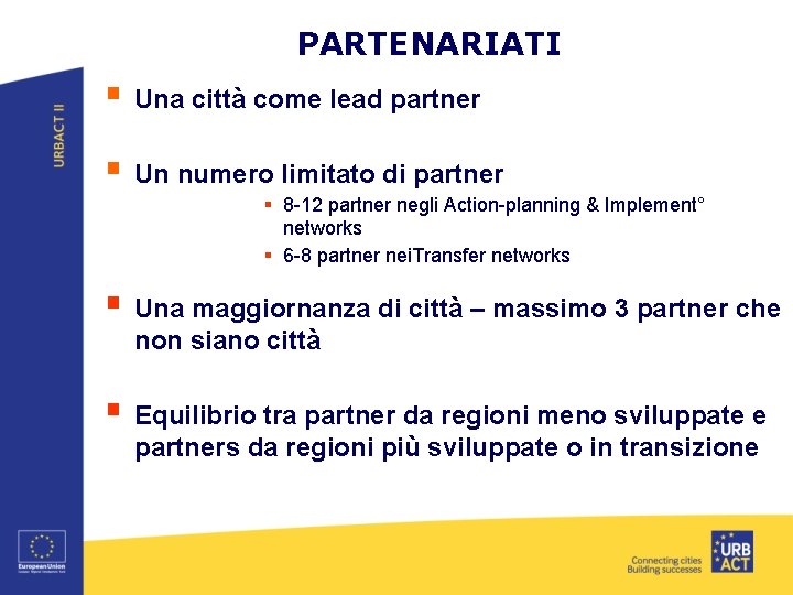 PARTENARIATI § Una città come lead partner § Un numero limitato di partner §