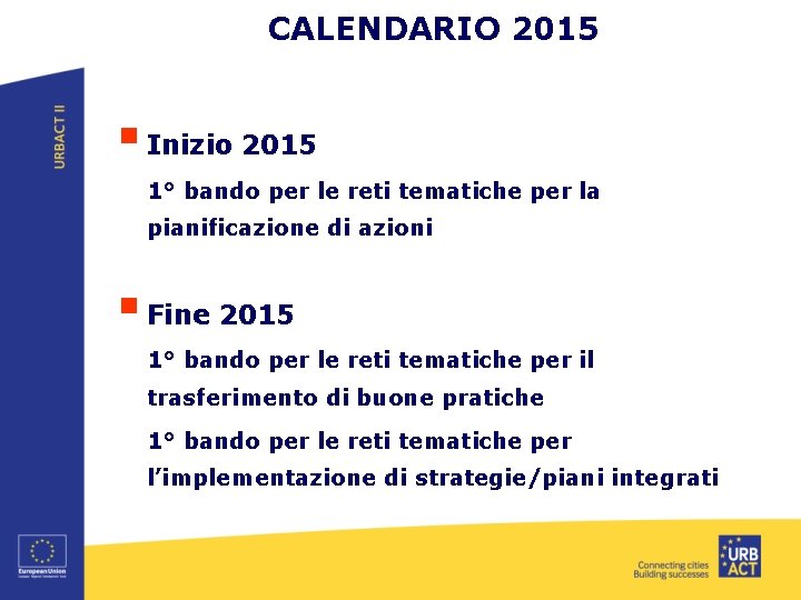 CALENDARIO 2015 § Inizio 2015 1° bando per le reti tematiche per la pianificazione