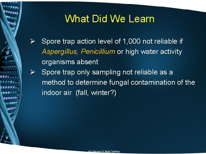 What Did We Learn Ø Spore trap action level of 1, 000 not reliable
