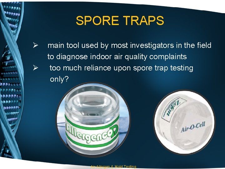 SPORE TRAPS Ø Ø main tool used by most investigators in the field to