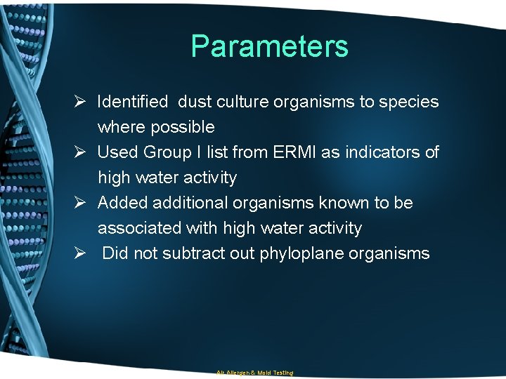 Parameters Ø Identified dust culture organisms to species where possible Ø Used Group I