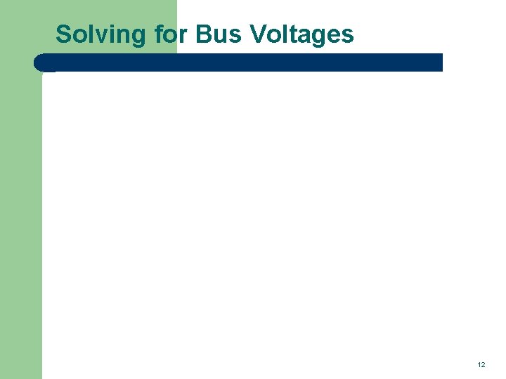 Solving for Bus Voltages 12 
