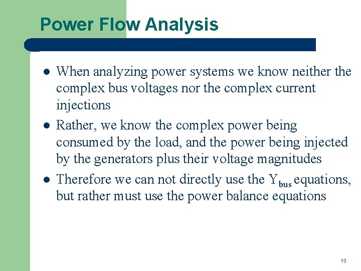 Power Flow Analysis l l l When analyzing power systems we know neither the