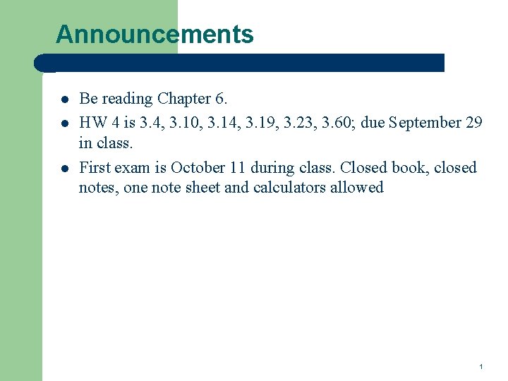 Announcements l l l Be reading Chapter 6. HW 4 is 3. 4, 3.