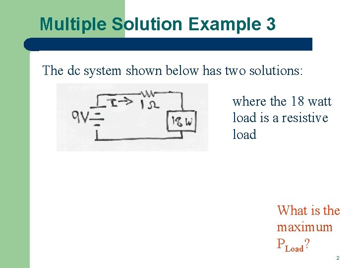 Multiple Solution Example 3 The dc system shown below has two solutions: where the