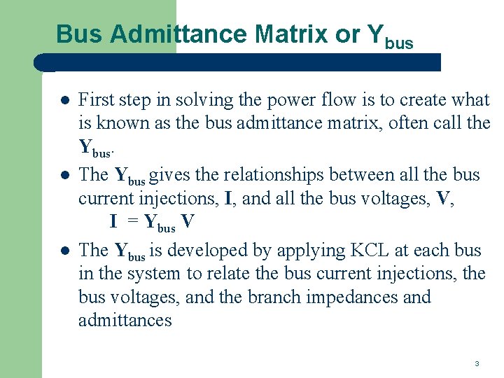 Bus Admittance Matrix or Ybus l l l First step in solving the power