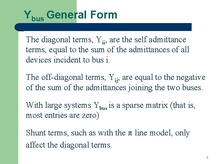 Ybus General Form The diagonal terms, Yii, are the self admittance terms, equal to