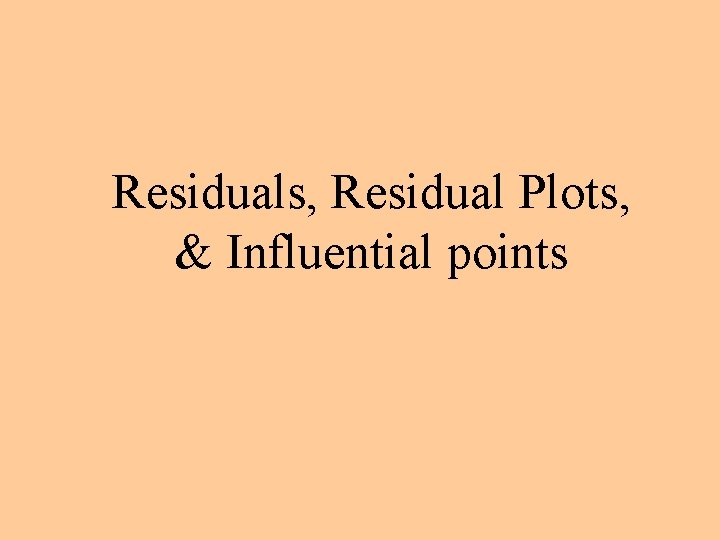 Residuals, Residual Plots, & Influential points 
