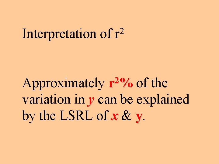 Interpretation of 2 r Approximately r 2% of the variation in y can be