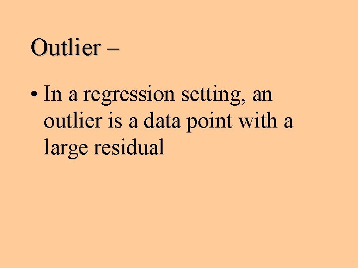 Outlier – • In a regression setting, an outlier is a data point with