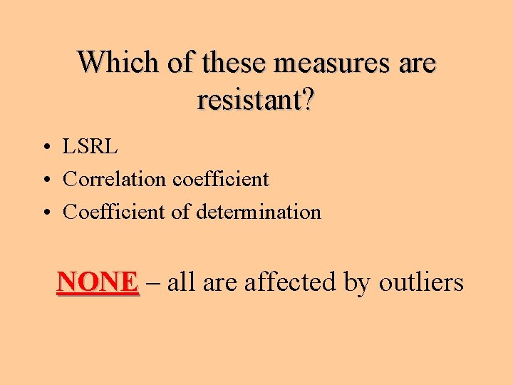 Which of these measures are resistant? • LSRL • Correlation coefficient • Coefficient of