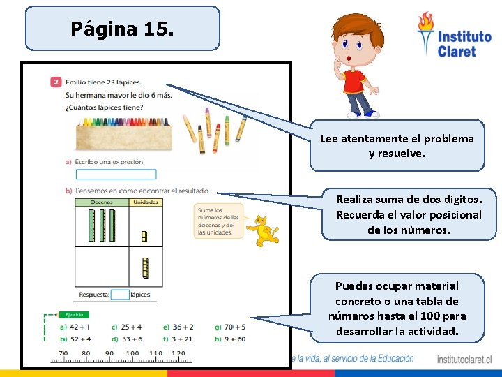 Página 15. Lee atentamente el problema y resuelve. Realiza suma de dos dígitos. Recuerda