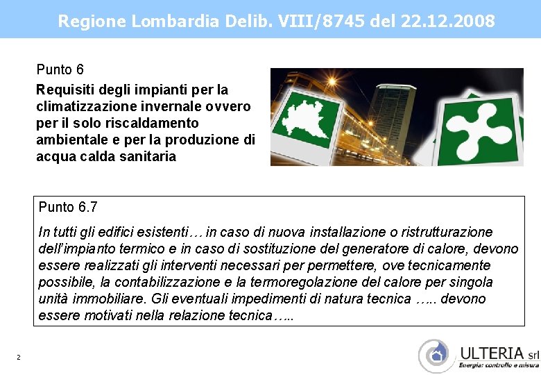 Regione Lombardia Delib. VIII/8745 del 22. 12. 2008 Punto 6 Requisiti degli impianti per