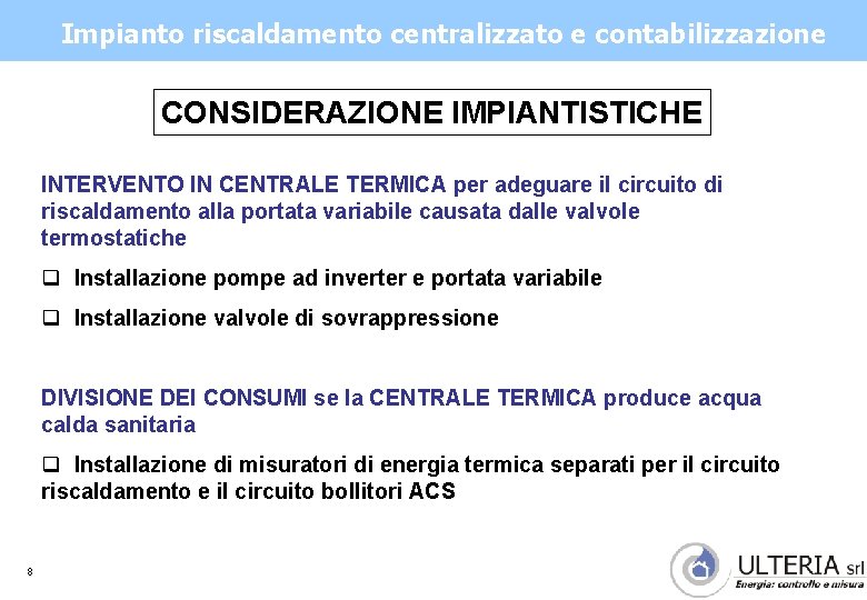 Impianto riscaldamento centralizzato e contabilizzazione CONSIDERAZIONE IMPIANTISTICHE INTERVENTO IN CENTRALE TERMICA per adeguare il