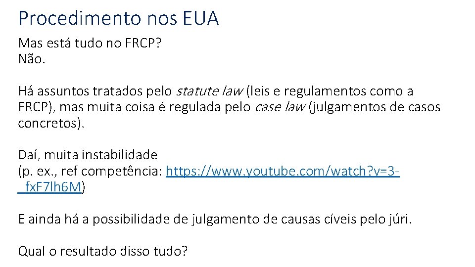 Procedimento nos EUA Mas está tudo no FRCP? Não. Há assuntos tratados pelo statute