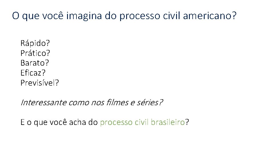 O que você imagina do processo civil americano? Rápido? Prático? Barato? Eficaz? Previsível? Interessante