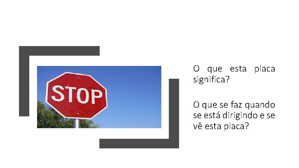 O que esta placa significa? O que se faz quando se está dirigindo e