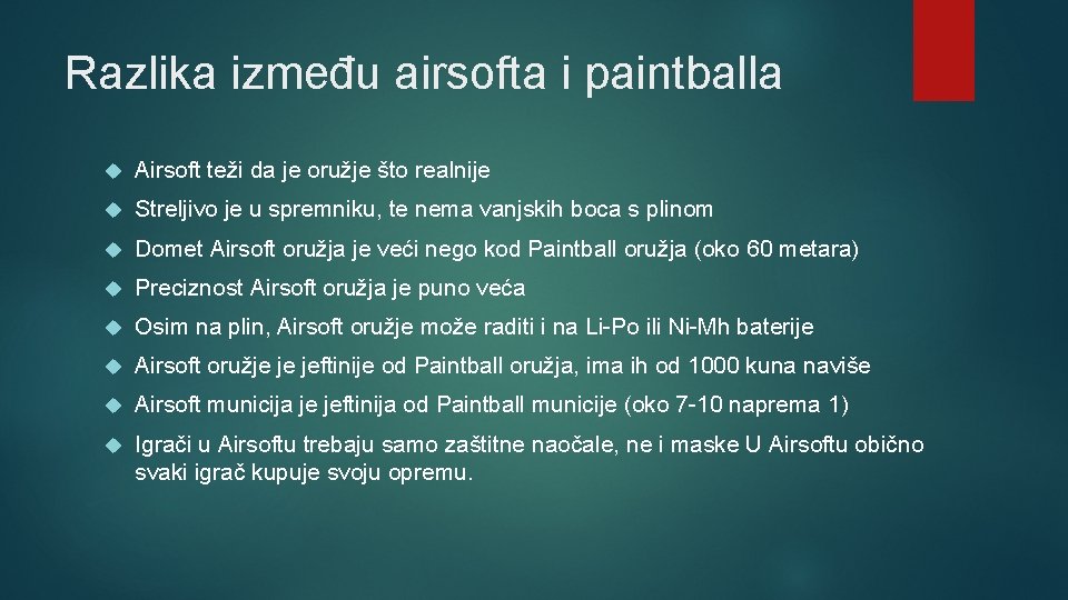 Razlika između airsofta i paintballa Airsoft teži da je oružje što realnije Streljivo je