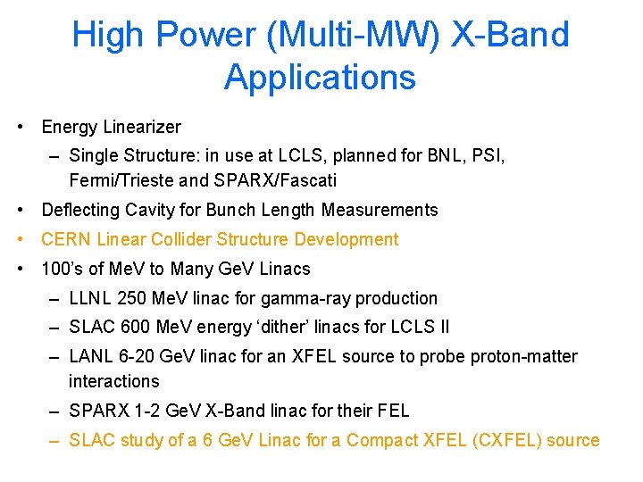 High Power (Multi-MW) X-Band Applications • Energy Linearizer – Single Structure: in use at