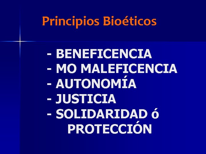 Principios Bioéticos - BENEFICENCIA - MO MALEFICENCIA - AUTONOMÍA - JUSTICIA - SOLIDARIDAD ó