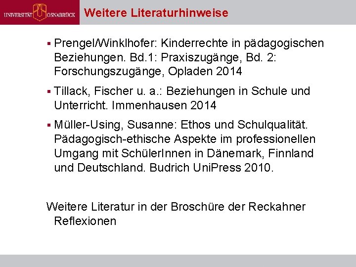 Weitere Literaturhinweise § Prengel/Winklhofer: Kinderrechte in pädagogischen Beziehungen. Bd. 1: Praxiszugänge, Bd. 2: Forschungszugänge,