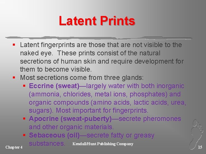 Latent Prints § Latent fingerprints are those that are not visible to the naked