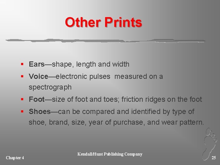 Other Prints § Ears—shape, length and width § Voice—electronic pulses measured on a spectrograph