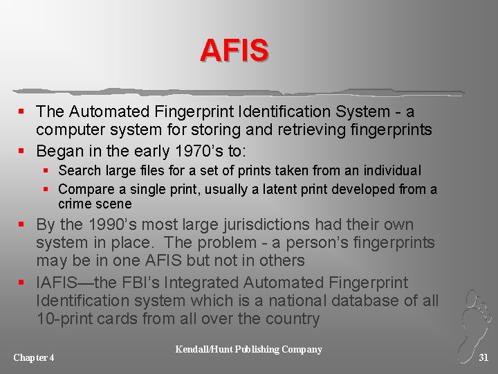 AFIS § The Automated Fingerprint Identification System - a computer system for storing and