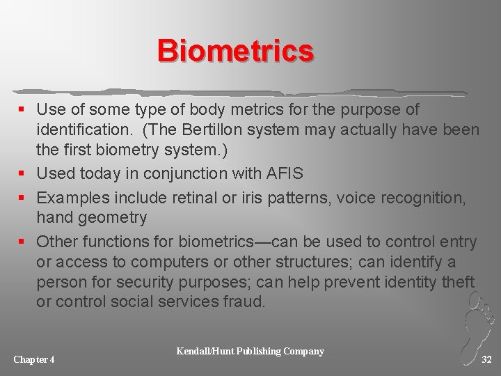 Biometrics § Use of some type of body metrics for the purpose of identification.