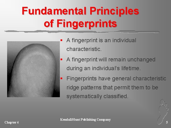 Fundamental Principles of Fingerprints § A fingerprint is an individual characteristic. § A fingerprint