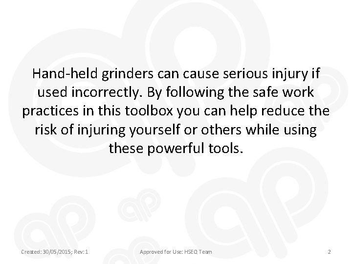 Hand-held grinders can cause serious injury if used incorrectly. By following the safe work