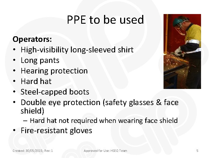 PPE to be used Operators: • High-visibility long-sleeved shirt • Long pants • Hearing