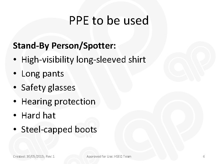 PPE to be used Stand-By Person/Spotter: • High-visibility long-sleeved shirt • Long pants •