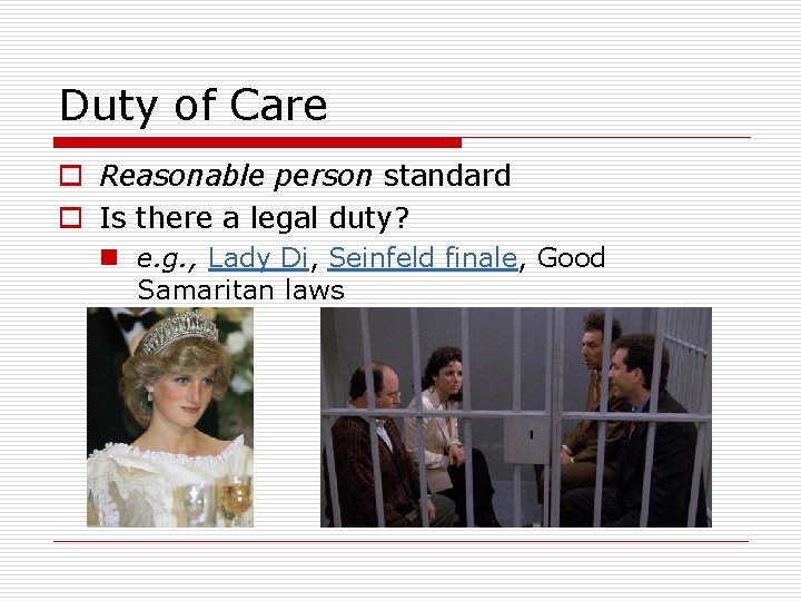 Duty of Care o Reasonable person standard o Is there a legal duty? n