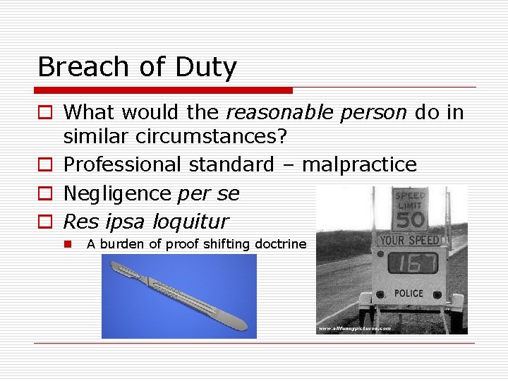 Breach of Duty o What would the reasonable person do in similar circumstances? o