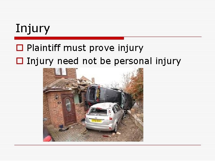 Injury o Plaintiff must prove injury o Injury need not be personal injury 
