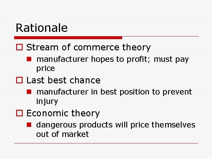 Rationale o Stream of commerce theory n manufacturer hopes to profit; must pay price