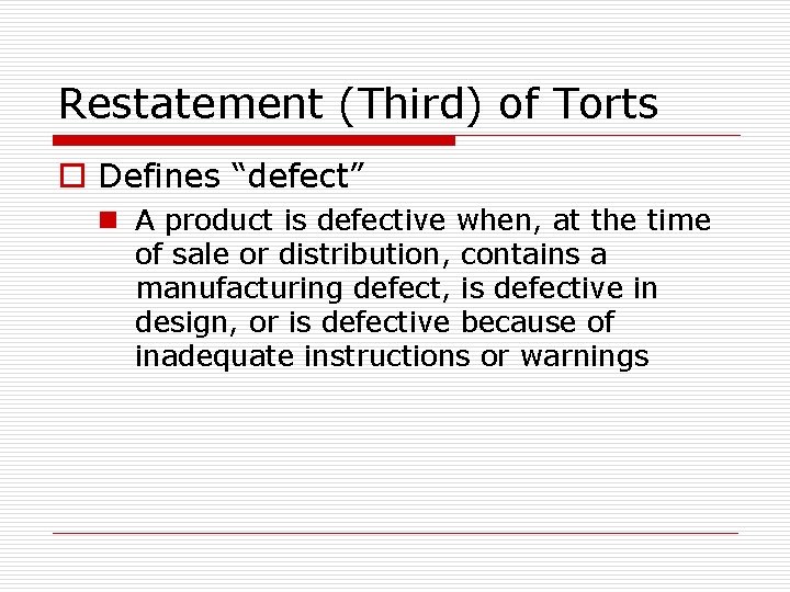Restatement (Third) of Torts o Defines “defect” n A product is defective when, at