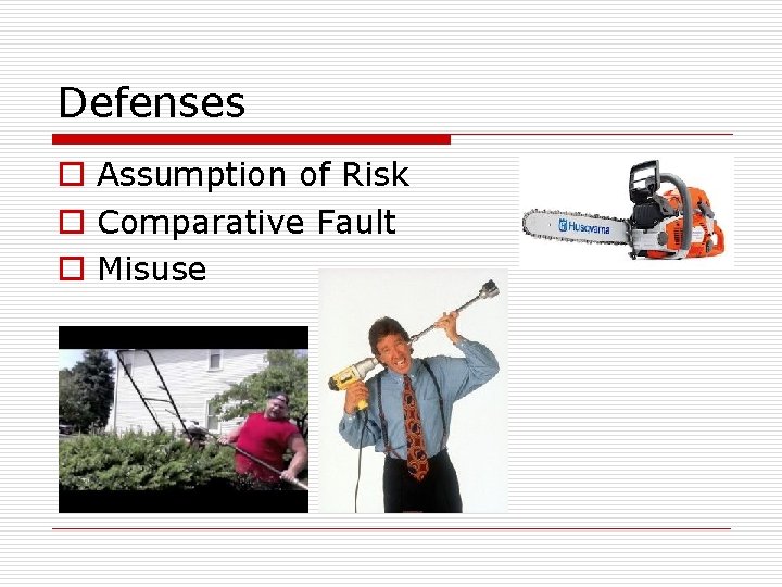 Defenses o Assumption of Risk o Comparative Fault o Misuse 