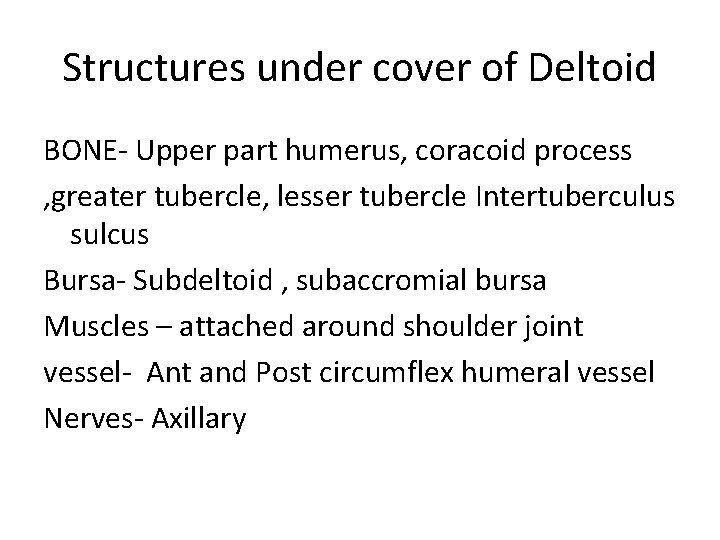 Structures under cover of Deltoid BONE- Upper part humerus, coracoid process , greater tubercle,
