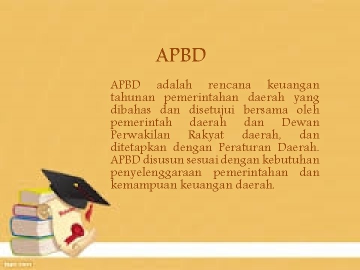 APBD adalah rencana keuangan tahunan pemerintahan daerah yang dibahas dan disetujui bersama oleh pemerintah