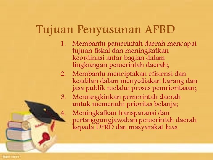 Tujuan Penyusunan APBD 1. Membantu pemerintah daerah mencapai tujuan fiskal dan meningkatkan koordinasi antar