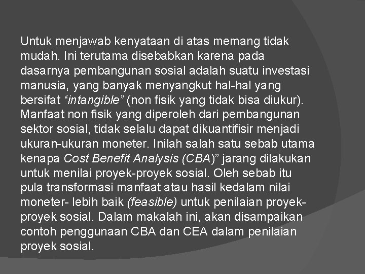 Untuk menjawab kenyataan di atas memang tidak mudah. Ini terutama disebabkan karena pada dasarnya