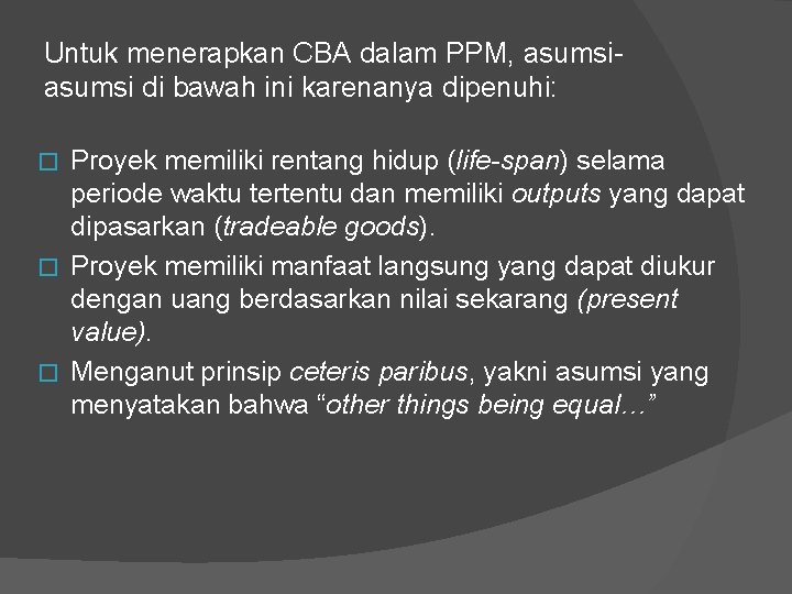 Untuk menerapkan CBA dalam PPM, asumsi di bawah ini karenanya dipenuhi: Proyek memiliki rentang