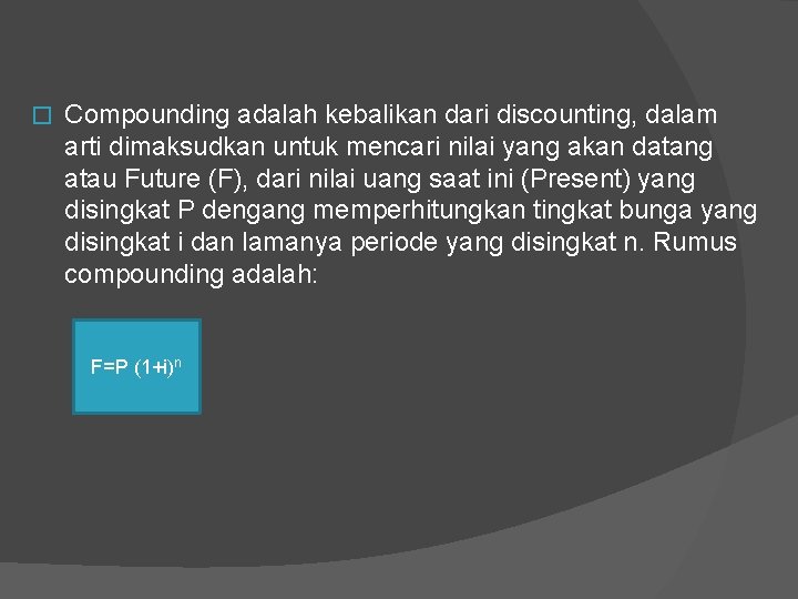 � Compounding adalah kebalikan dari discounting, dalam arti dimaksudkan untuk mencari nilai yang akan