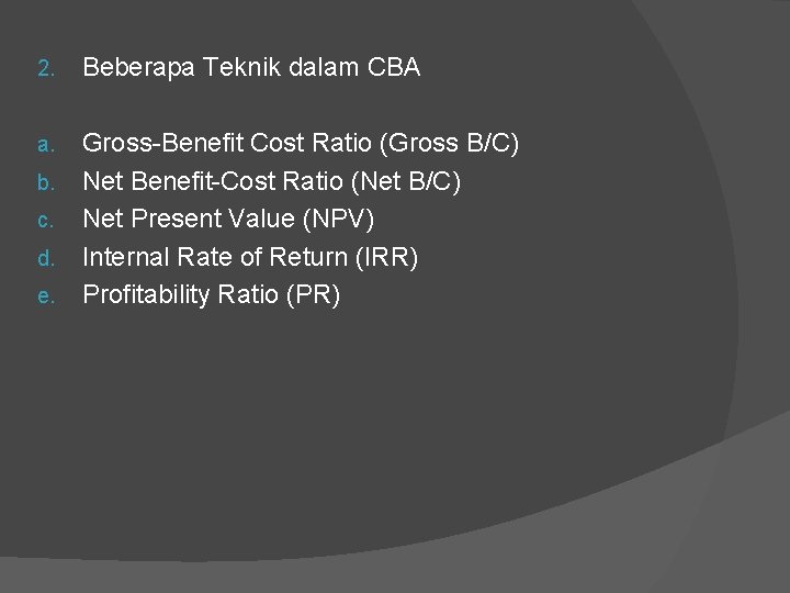 2. Beberapa Teknik dalam CBA a. Gross-Benefit Cost Ratio (Gross B/C) Net Benefit-Cost Ratio