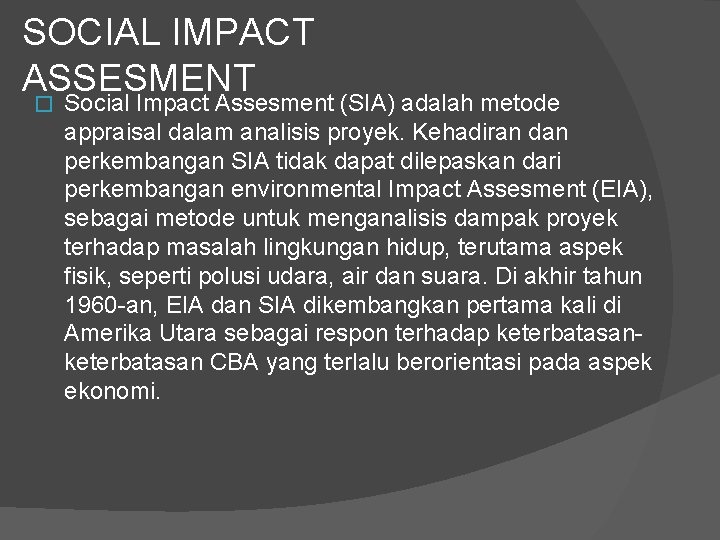SOCIAL IMPACT ASSESMENT � Social Impact Assesment (SIA) adalah metode appraisal dalam analisis proyek.